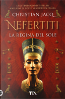 Nefertiti. La regina del sole by Christian Jacq