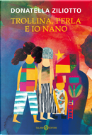 Trollina, Perla e io Nano by Donatella Ziliotto