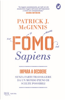 Fomo Sapiens. Impara a decidere senza farti travolgere da un mondo pieno di scelte possibili by Patrick J. McGinnis