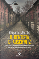 Il dentista di Auschwitz. La vera storia di un giovane polacco studente di odontoiatria, deportato nel campo di sterminio nazista nel 1941 by Benjamin Jacobs