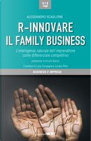 R-innovare il family business. L'intelligenza naturale dell'imprenditore come differenziale competitivo by Alessandro Scaglione