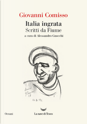 Italia ingrata. Scritti da Fiume by Giovanni Comisso