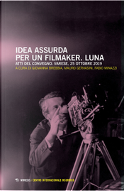 Idea assurda per un filmaker. Luna. Atti del Convegno (Varese, 25 ottobre 2019)