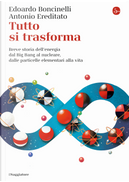Tutto si trasforma by Antonio Ereditato, Edoardo Boncinelli