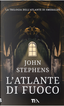L'atlante di fuoco by John Stephens