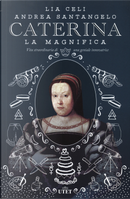 Caterina la Magnifica. Vita straordinaria di una geniale innovatrice by Andrea Santangelo, Lia Celi