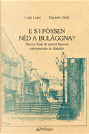 E s'i fóssen nèd a Bulåggna? Nuove frasi di autori famosi interpretate in dialetto by Daniele Vitali, Luigi Lepri