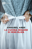 La cucina inglese di Miss Eliza by Annabel Abbs