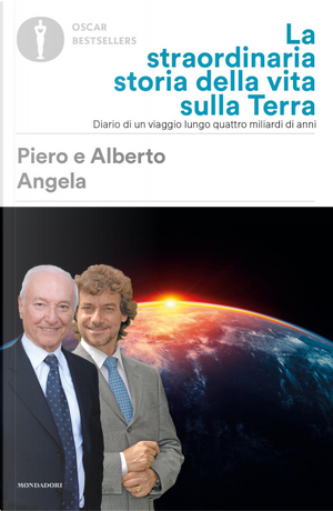 La straordinaria storia della vita sulla terra. Diario di un viaggio lungo quattro miliardi di anni by Alberto Angela, Piero Angela