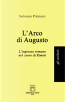 L'Arco di Augusto. L'ingresso romano nel cuore di Rimini by Salvatore Primiceri