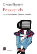 Propaganda. L'arte di manipolare l'opinione pubblica by Edward L. Bernays