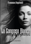 La Congrega Bianca by Francesca Angelinelli