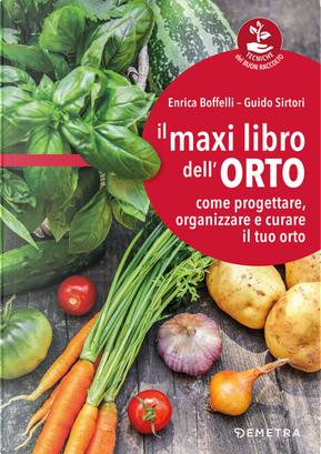 Il maxi libro dell'orto. Come progettare, organizzare e curare il tuo orto by Enrica Boffelli, Guido Sirtori