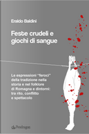 Feste crudeli e giochi di sangue by Eraldo Baldini