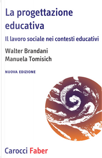 La progettazione educativa. Il lavoro sociale nei contesti educativi by Manuela Tomisich, Walter Brandani