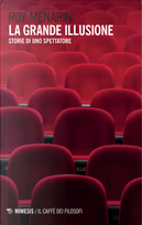La grande illusione. Storie di uno spettatore by Roy Menarini