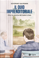 Il quid imprenditoriale. Oltre la retorica del Made in Italy by Severino Salvemini
