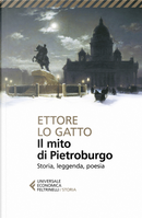 Il mito di Pietroburgo. Storia, leggenda, poesia by Ettore Lo Gatto