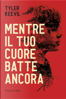 Mentre il tuo cuore batte ancora by Tyler Keevil