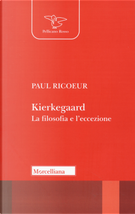 Kierkegaard. La filosofia e l'eccezione by Paul Ricoeur