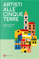 Artisti alle Cinque Terre by Emanuela Cavallo, Marco Ferrari