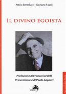 Il divino egoista by Attilio Bertolucci, Doriano Fasoli