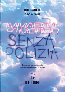 Immagina un mondo senza polizia. Come una forte comunità può rendere obsoleta la polizia by Geo Maher
