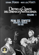 Dietro le quinte del cinema di fantascienza. Vol. 1: Prima del computer. Interviste e curiosità 1902-1982 by Giovanni Mongini, Mario Luca Moretti