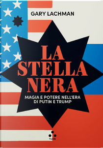 La stella nera. Magia e potere nell'era di Putin e Trump by Gary Lachman