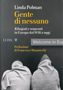 Gente di nessuno. Rifugiati e migranti in Europa dal 1938 a oggi by Linda Polman