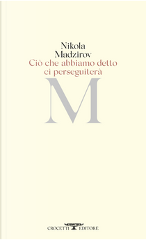 Ciò che abbiamo detto ci perseguiterà. Testo originale a fronte by Nikola Madzirov