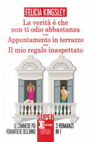 La verità è che non ti odio abbastanza-Appuntamento in terrazzo-Il mio regalo inaspettato by Felicia Kingsley