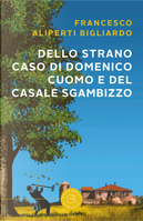 Dello strano caso di Domenico Cuomo e del casale Sgambizzo by Francesco Aliperti Bigliardo