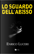 Lo sguardo dell'abisso by Enrico Luceri