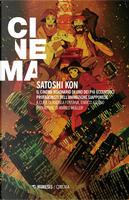 Satoshi Kon. Il cinema visionario di uno dei più eccentrici protagonisti dell'animazione giapponese