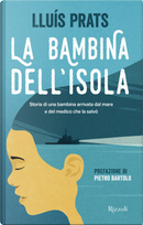 La bambina dell'isola. Storia di una bambina arrivata dal mare e del medico che la salvò by Lluís Prats Martínez