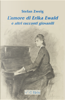 L'amore di Erika Ewald e altri racconti giovanili by Stefan Zweig