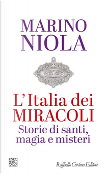 L'Italia dei miracoli. Storie di santi, magia e misteri by Marino Niola