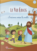 La Via Crucis. Insieme verso la meta by Antonella Pandini