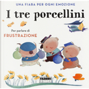 I tre porcellini. Una fiaba per ogni emozione by Antonella Antonelli, Laura Locatelli