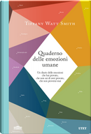 Quaderno delle emozioni umane. Un diario delle emozioni che hai provato, che non sai di aver provato, che non proverai mai by Tiffany Watt Smith