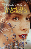 La ragazza senza radici by Cristina Caboni