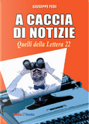 A caccia di notizie. I cronisti della Lettera 22 by Giuseppe Fedi