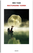 Maturare tardi by Mo Yan