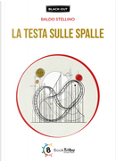 La testa sulle spalle by Baldo Stellino