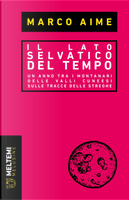 Il lato selvatico del tempo. Un anno tra i montanari delle valli cuneesi sulle tracce delle streghe by Marco Aime