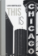 This is Chicago. Ediz. italiana by Luigi Bortoluzzi