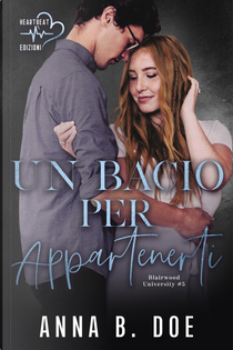 Un bacio per appartenerti. Blairwood University. Vol. 5 by Anna B. Doe