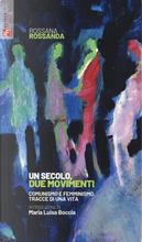 Un secolo, due movimenti. Comunismo e femminismo, tracce di una vita by Rossana Rossanda