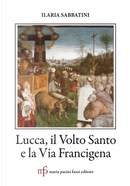 Lucca, il Volto Santo e la Via Francigena by Ilaria Sabbatini